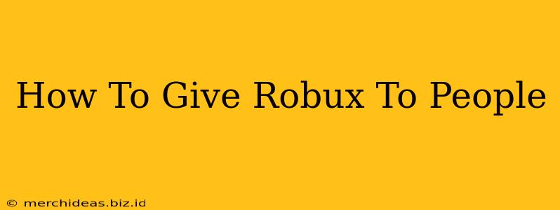 How To Give Robux To People