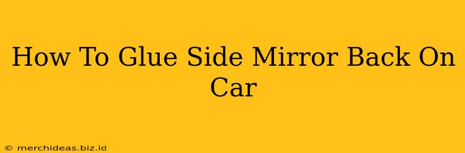 How To Glue Side Mirror Back On Car