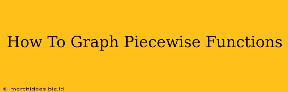 How To Graph Piecewise Functions