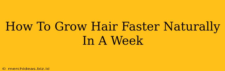 How To Grow Hair Faster Naturally In A Week