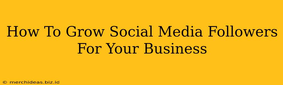 How To Grow Social Media Followers For Your Business