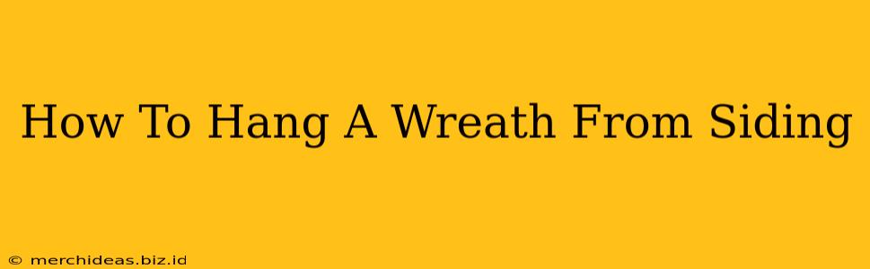 How To Hang A Wreath From Siding
