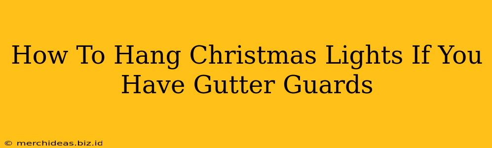 How To Hang Christmas Lights If You Have Gutter Guards