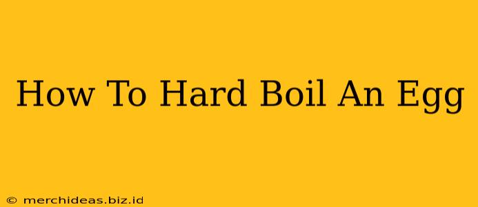 How To Hard Boil An Egg