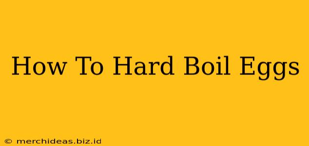 How To Hard Boil Eggs