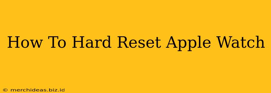 How To Hard Reset Apple Watch