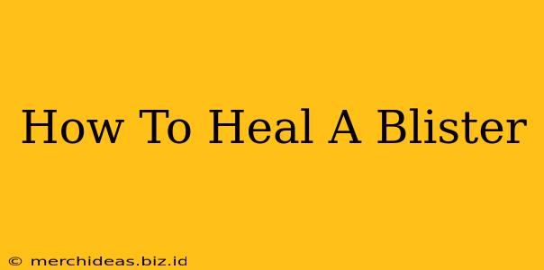 How To Heal A Blister