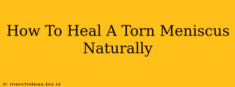 How To Heal A Torn Meniscus Naturally