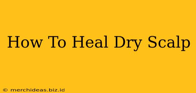 How To Heal Dry Scalp