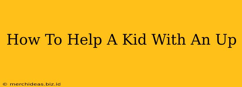 How To Help A Kid With An Up