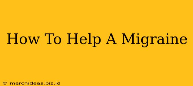 How To Help A Migraine