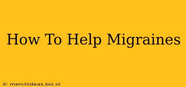 How To Help Migraines