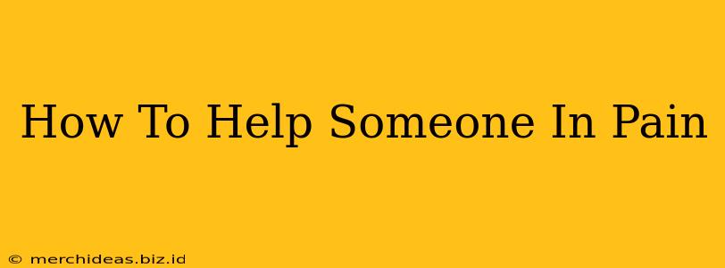 How To Help Someone In Pain