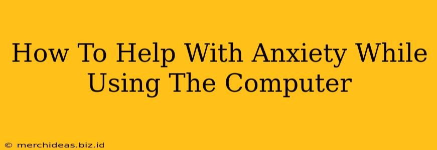 How To Help With Anxiety While Using The Computer