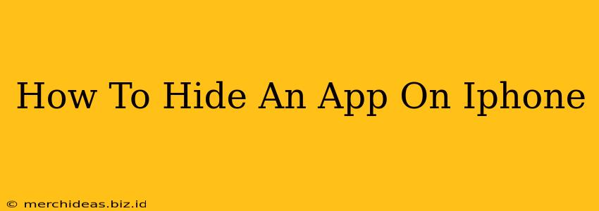 How To Hide An App On Iphone