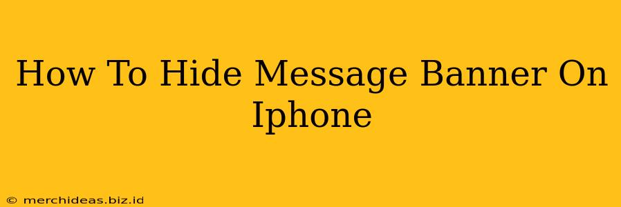 How To Hide Message Banner On Iphone