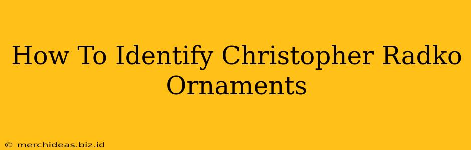 How To Identify Christopher Radko Ornaments