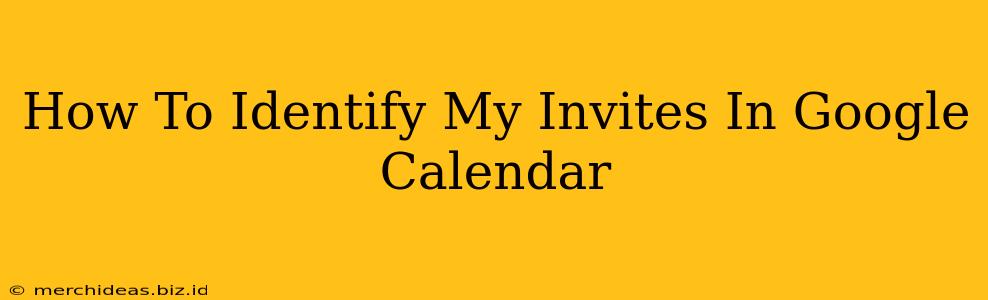 How To Identify My Invites In Google Calendar