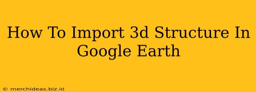 How To Import 3d Structure In Google Earth