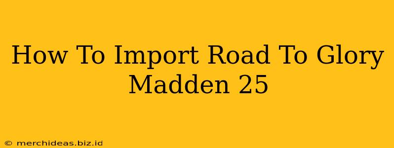 How To Import Road To Glory Madden 25