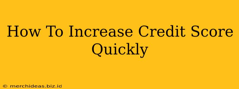 How To Increase Credit Score Quickly