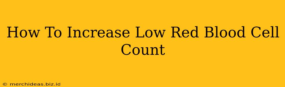 How To Increase Low Red Blood Cell Count