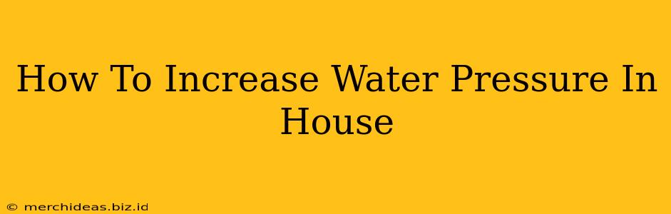 How To Increase Water Pressure In House