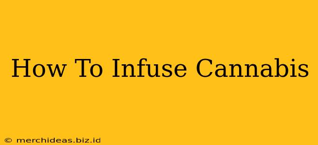 How To Infuse Cannabis