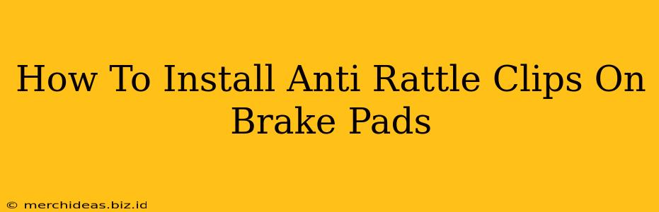 How To Install Anti Rattle Clips On Brake Pads