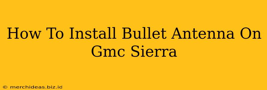 How To Install Bullet Antenna On Gmc Sierra