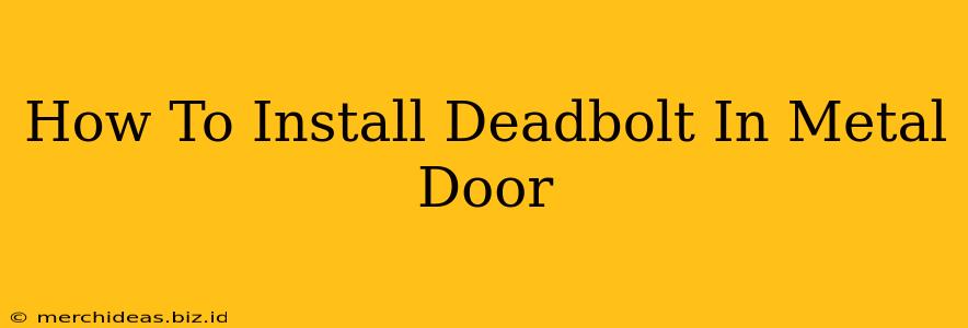 How To Install Deadbolt In Metal Door