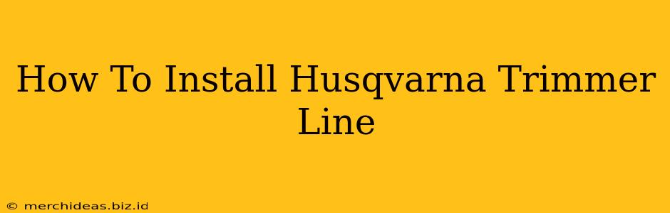 How To Install Husqvarna Trimmer Line