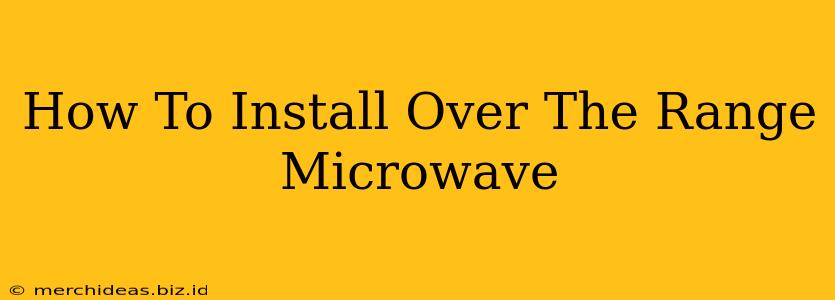 How To Install Over The Range Microwave