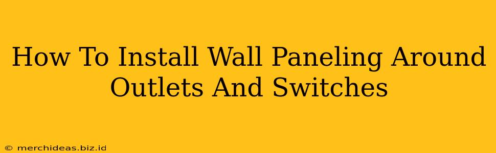 How To Install Wall Paneling Around Outlets And Switches