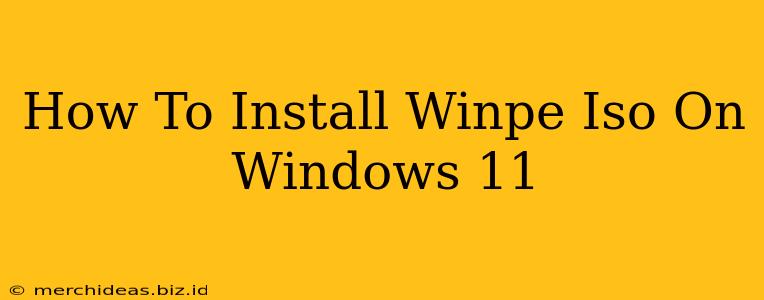 How To Install Winpe Iso On Windows 11