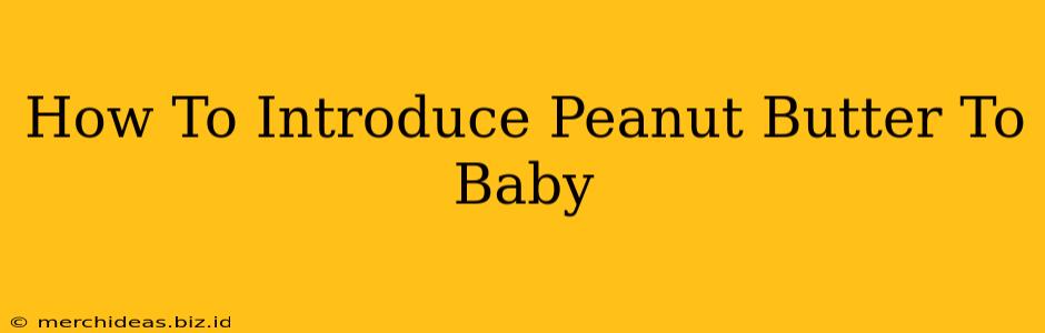 How To Introduce Peanut Butter To Baby