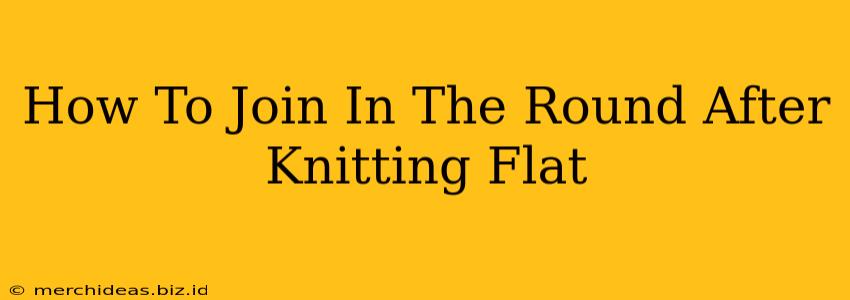 How To Join In The Round After Knitting Flat