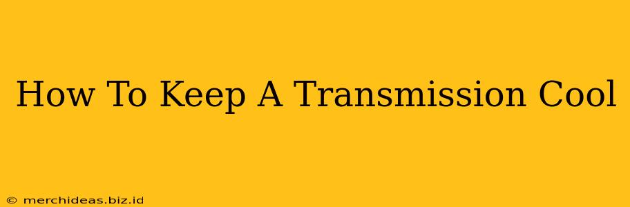 How To Keep A Transmission Cool