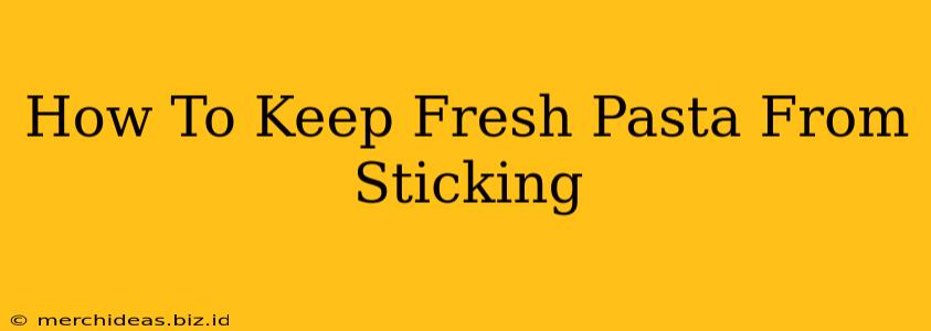 How To Keep Fresh Pasta From Sticking