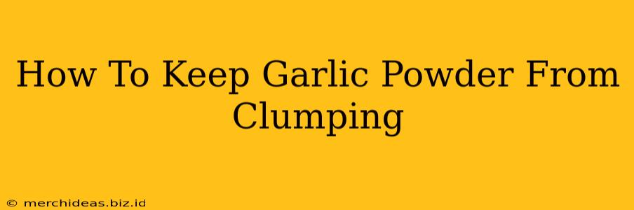 How To Keep Garlic Powder From Clumping