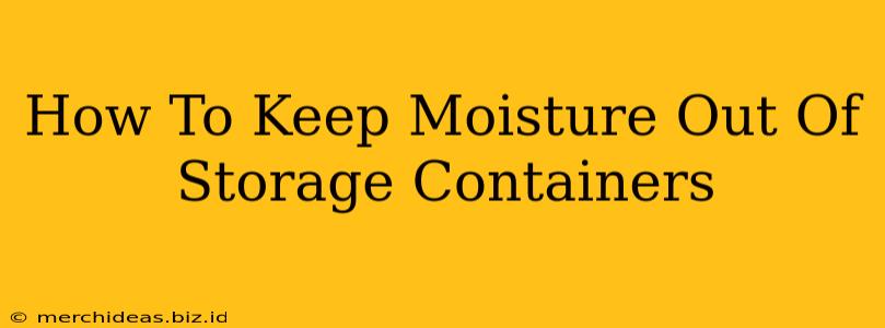 How To Keep Moisture Out Of Storage Containers