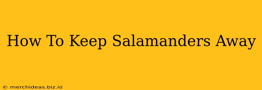 How To Keep Salamanders Away
