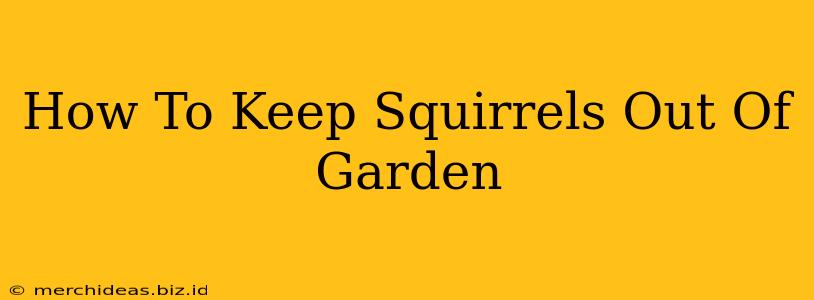 How To Keep Squirrels Out Of Garden