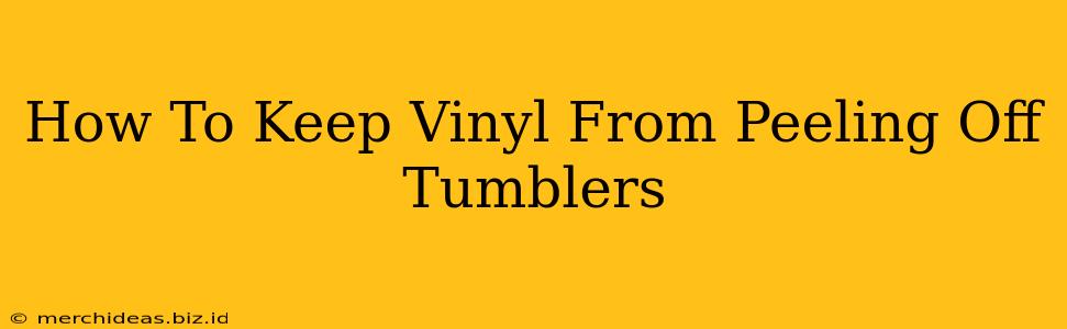 How To Keep Vinyl From Peeling Off Tumblers