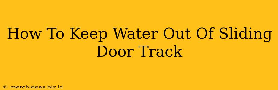 How To Keep Water Out Of Sliding Door Track