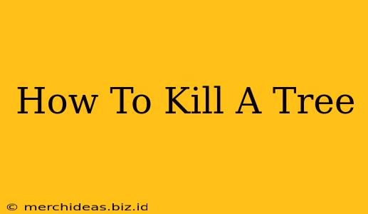 How To Kill A Tree