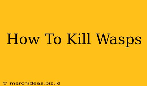 How To Kill Wasps