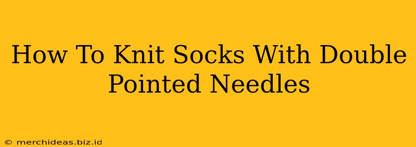 How To Knit Socks With Double Pointed Needles