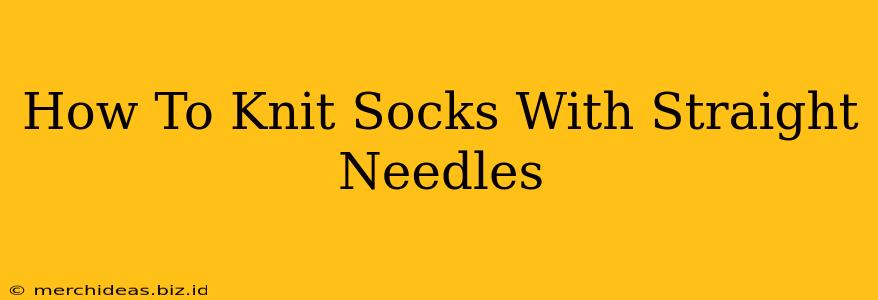 How To Knit Socks With Straight Needles