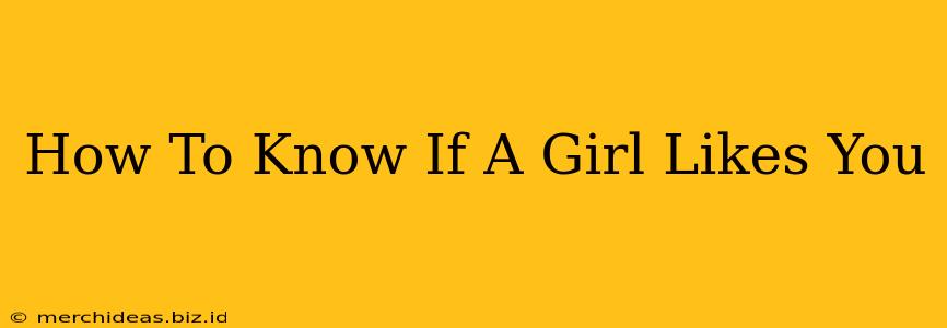 How To Know If A Girl Likes You